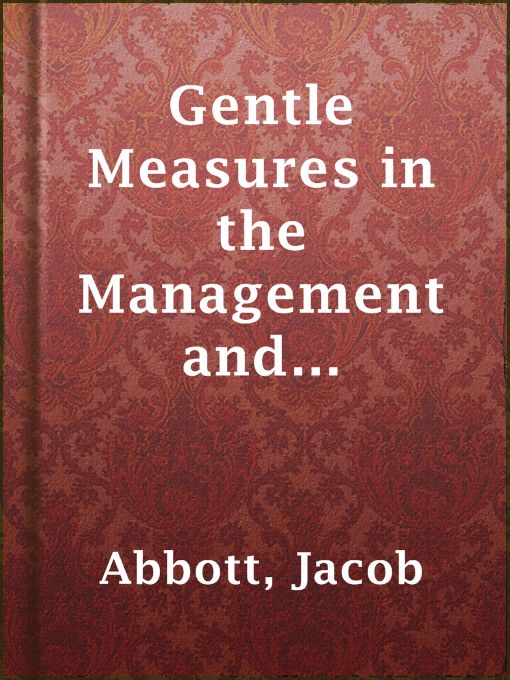 Title details for Gentle Measures in the Management and Training of the Young by Jacob Abbott - Available